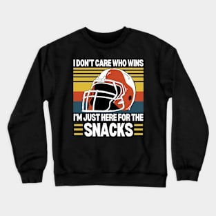 I Don't Care Who Wins I'm Just Here For The Snacks Funny Football Fan Saying Crewneck Sweatshirt